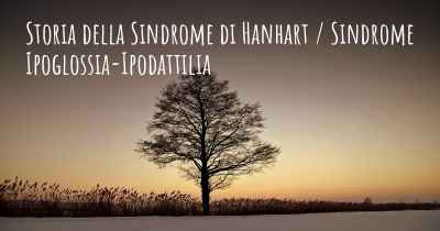 Storia della Sindrome di Hanhart / Sindrome Ipoglossia-Ipodattilia