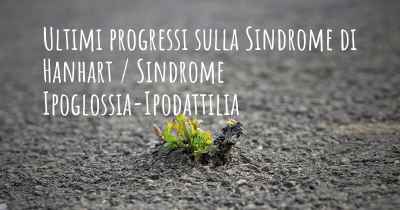 Ultimi progressi sulla Sindrome di Hanhart / Sindrome Ipoglossia-Ipodattilia