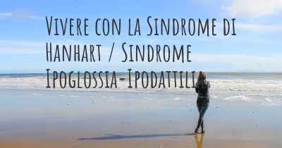 Vivere con la Sindrome di Hanhart / Sindrome Ipoglossia-Ipodattilia