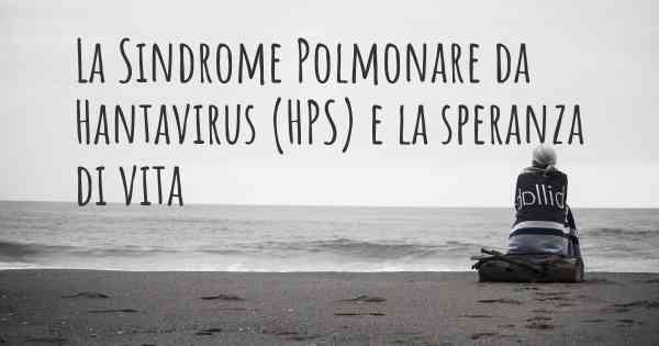 La Sindrome Polmonare da Hantavirus (HPS) e la speranza di vita