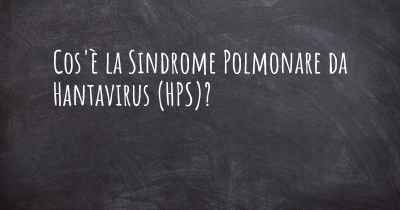 Cos'è la Sindrome Polmonare da Hantavirus (HPS)?
