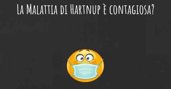 La Malattia di Hartnup è contagiosa?