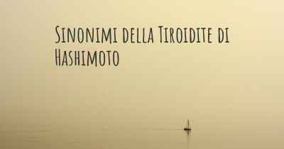 Sinonimi della Tiroidite di Hashimoto