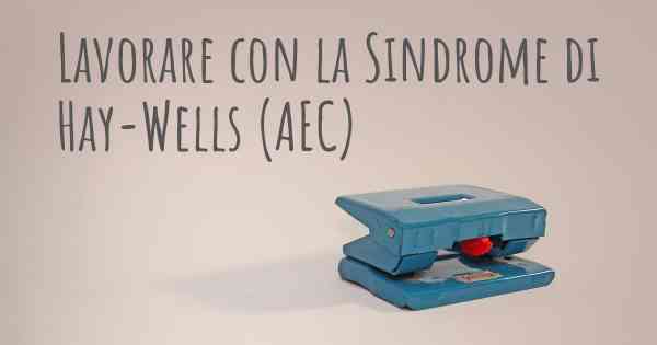 Lavorare con la Sindrome di Hay-Wells (AEC)