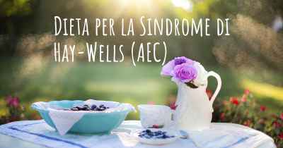 Dieta per la Sindrome di Hay-Wells (AEC)