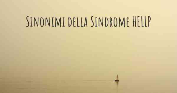 Sinonimi della Sindrome HELLP