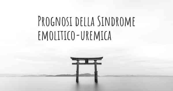 Prognosi della Sindrome emolitico-uremica