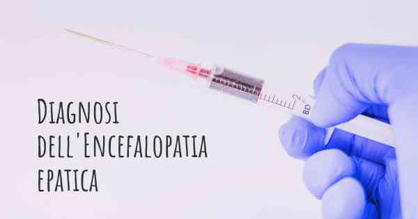 Diagnosi dell'Encefalopatia epatica