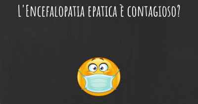 L'Encefalopatia epatica è contagioso?