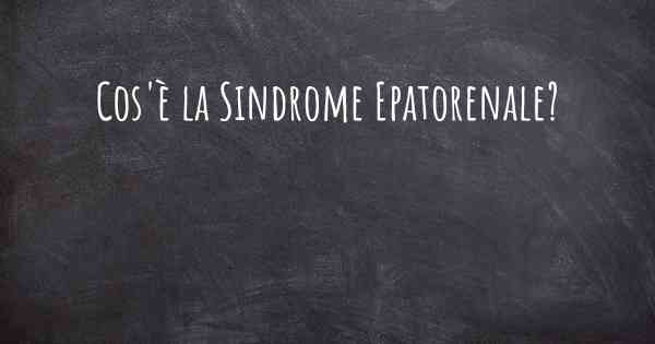 Cos'è la Sindrome Epatorenale?