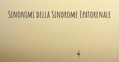 Sinonimi della Sindrome Epatorenale