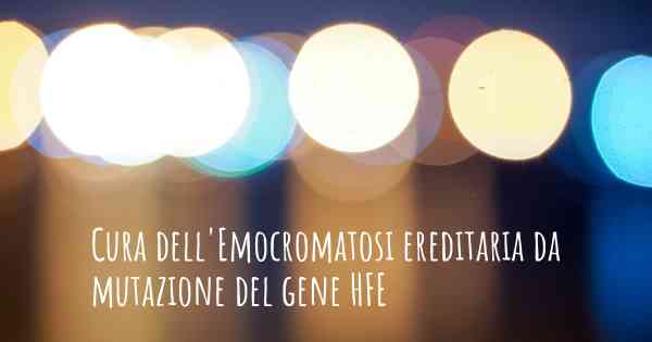 Cura dell'Emocromatosi ereditaria da mutazione del gene HFE