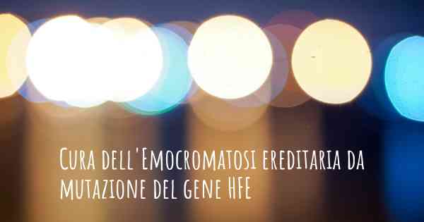 Cura dell'Emocromatosi ereditaria da mutazione del gene HFE