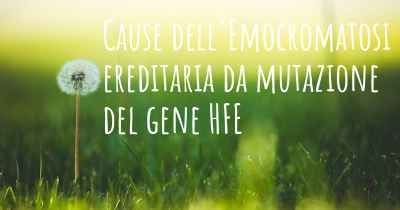 Cause dell'Emocromatosi ereditaria da mutazione del gene HFE