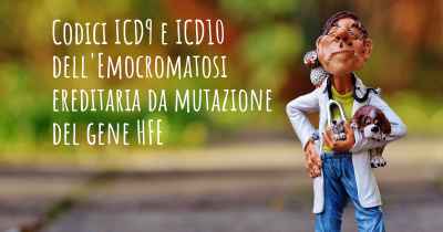 Codici ICD9 e ICD10 dell'Emocromatosi ereditaria da mutazione del gene HFE