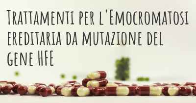 Trattamenti per l'Emocromatosi ereditaria da mutazione del gene HFE