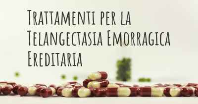 Trattamenti per la Telangectasia Emorragica Ereditaria