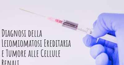 Diagnosi della Leiomiomatosi Ereditaria e Tumore alle Cellule Renali