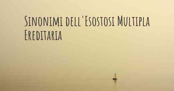 Sinonimi dell'Esostosi Multipla Ereditaria