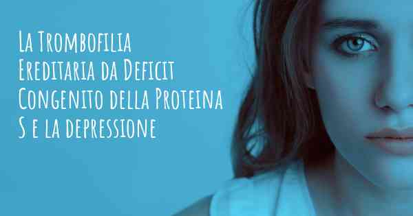 La Trombofilia Ereditaria da Deficit Congenito della Proteina S e la depressione