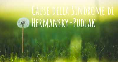 Cause della Sindrome di Hermansky-Pudlak