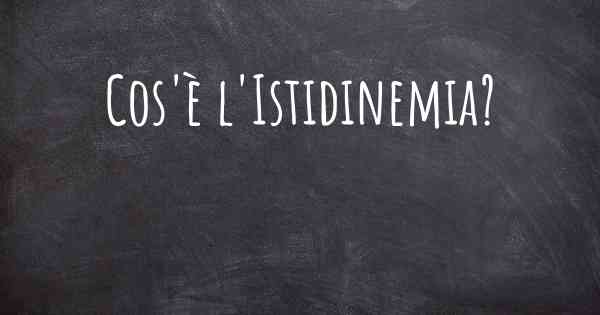 Cos'è l'Istidinemia?