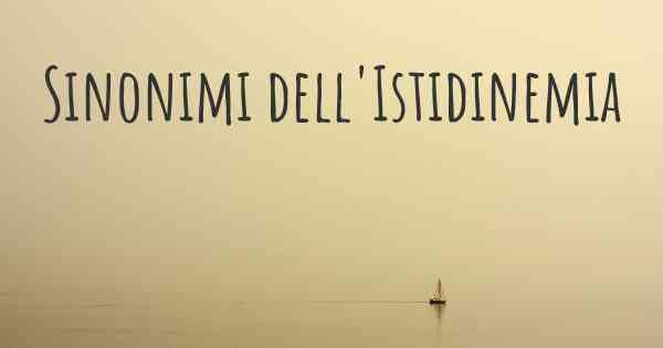 Sinonimi dell'Istidinemia