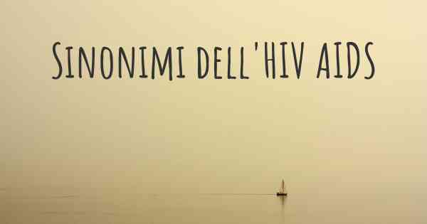 Sinonimi dell'HIV AIDS