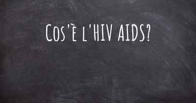 Cos'è l'HIV AIDS?