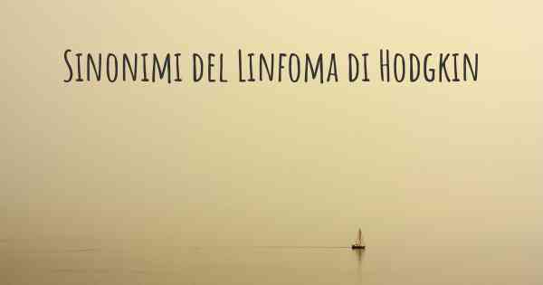 Sinonimi del Linfoma di Hodgkin