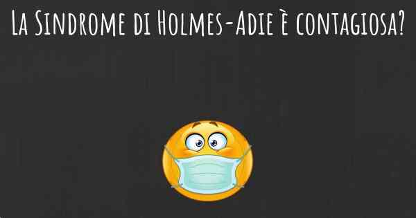 La Sindrome di Holmes-Adie è contagiosa?