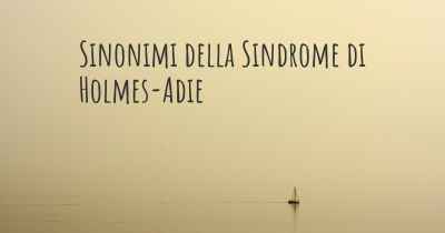 Sinonimi della Sindrome di Holmes-Adie