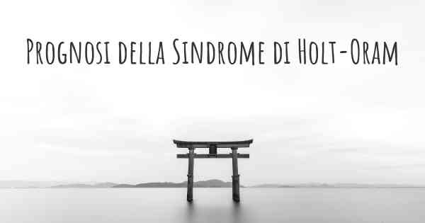 Prognosi della Sindrome di Holt-Oram