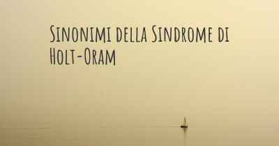 Sinonimi della Sindrome di Holt-Oram