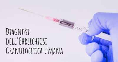 Diagnosi dell'Ehrlichiosi Granulocitica Umana