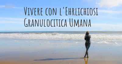 Vivere con l'Ehrlichiosi Granulocitica Umana