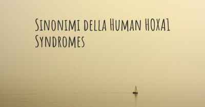 Sinonimi della Human HOXA1 Syndromes