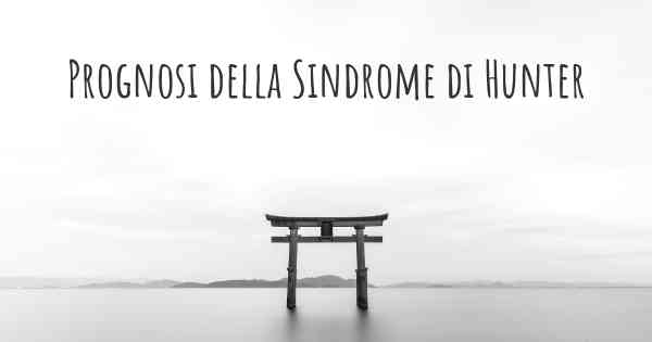 Prognosi della Sindrome di Hunter