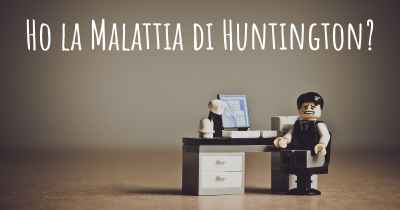 Ho la Malattia di Huntington?