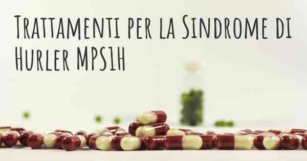 Trattamenti per la Sindrome di Hurler MPS1H