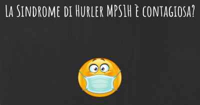 La Sindrome di Hurler MPS1H è contagiosa?