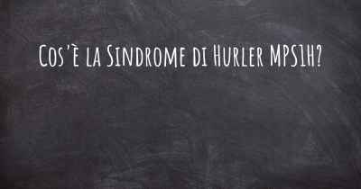 Cos'è la Sindrome di Hurler MPS1H?