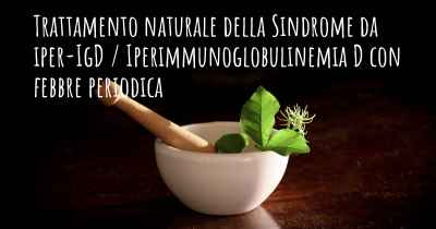 Trattamento naturale della Sindrome da iper-IgD / Iperimmunoglobulinemia D con febbre periodica