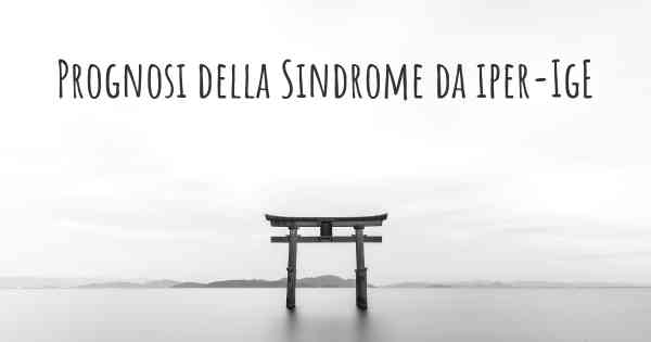 Prognosi della Sindrome da iper-IgE