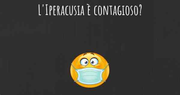 L'Iperacusia è contagioso?