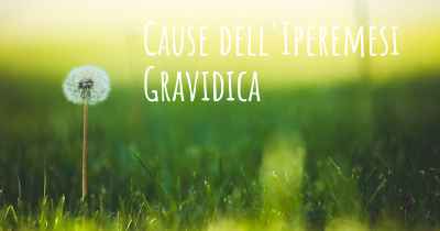 Cause dell'Iperemesi Gravidica