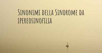 Sinonimi della Sindrome da ipereosinofilia