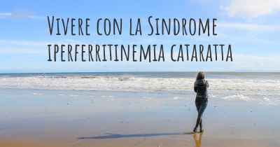Vivere con la Sindrome iperferritinemia cataratta