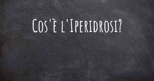 Cos'è l'Iperidrosi?