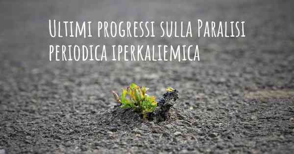 Ultimi progressi sulla Paralisi periodica iperkaliemica